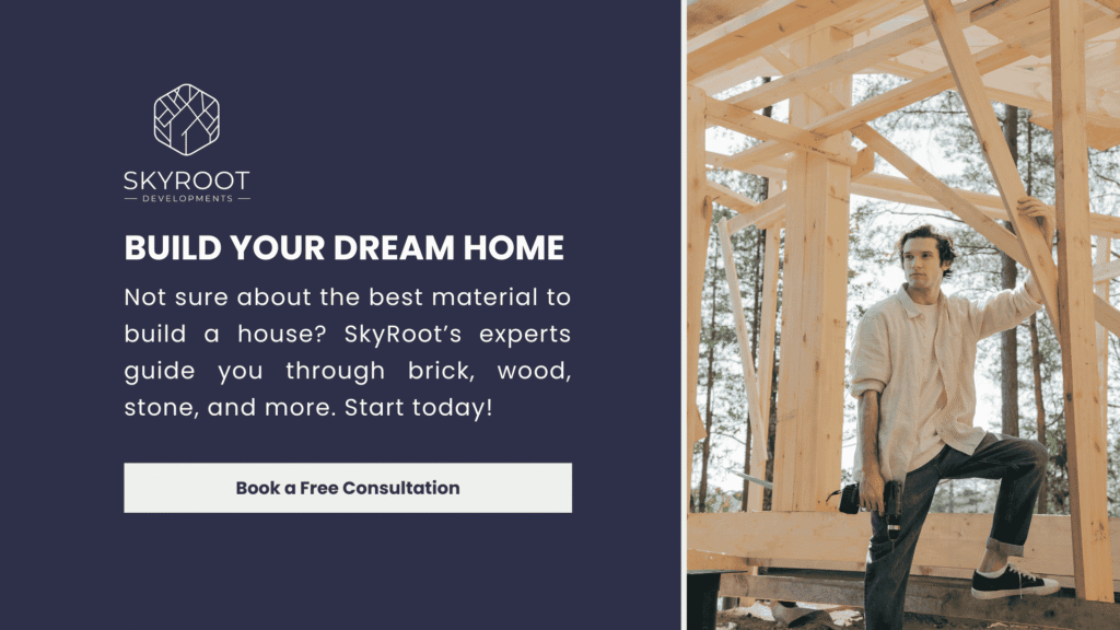 The Skyroot Developments ad features a person with a drill at a wood-framed construction site, surrounded by trees. The text reads: "BUILD YOUR DREAM HOME. Not sure about the best material to build a house? SkyRoot’s experts guide you through brick, wood, stone, and more.